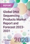 Global DNA Sequencing Products Market Report and Forecast 2023-2031 - Product Image