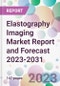 Elastography Imaging Market Report and Forecast 2023-2031 - Product Thumbnail Image