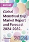 Global Menstrual Cup Market Report and Forecast 2024-2032 - Product Image