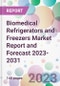 Biomedical Refrigerators and Freezers Market Report and Forecast 2023-2031 - Product Thumbnail Image