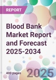 Blood Bank Market Report and Forecast 2025-2034- Product Image