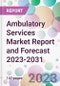 Ambulatory Services Market Report and Forecast 2023-2031 - Product Thumbnail Image