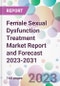 Female Sexual Dysfunction Treatment Market Report and Forecast 2023-2031 - Product Thumbnail Image