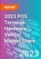 2023 POS Terminal Hardware Vendor Market Share - Product Image