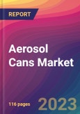 Aerosol Cans Market Size, Market Share, Application Analysis, Regional Outlook, Growth Trends, Key Players, Competitive Strategies and Forecasts, 2023 to 2031- Product Image