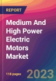 Medium And High Power Electric Motors Market Size, Market Share, Application Analysis, Regional Outlook, Growth Trends, Key Players, Competitive Strategies and Forecasts, 2023 to 2031- Product Image