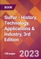 Sulfur - History, Technology, Applications & Industry, 3rd Edition - Product Image