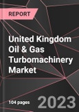 United Kingdom Oil & Gas Turbomachinery Market Report - Market Analysis, Size, Share, Growth, Outlook - Industry Trends and Forecast to 2028- Product Image