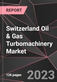 Switzerland Oil & Gas Turbomachinery Market Report - Market Analysis, Size, Share, Growth, Outlook - Industry Trends and Forecast to 2028- Product Image