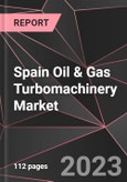 Spain Oil & Gas Turbomachinery Market Report - Market Analysis, Size, Share, Growth, Outlook - Industry Trends and Forecast to 2028- Product Image