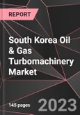 South Korea Oil & Gas Turbomachinery Market Report - Market Analysis, Size, Share, Growth, Outlook - Industry Trends and Forecast to 2028- Product Image