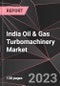 India Oil & Gas Turbomachinery Market Report - Market Analysis, Size, Share, Growth, Outlook - Industry Trends and Forecast to 2028 - Product Thumbnail Image