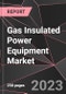 Gas Insulated Power Equipment Market Report - Market Analysis, Size, Share, Growth, Outlook - Industry Trends and Forecast to 2028 - Product Thumbnail Image