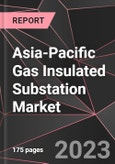 Asia-Pacific Gas Insulated Substation Market Report - Market Analysis, Size, Share, Growth, Outlook - Industry Trends and Forecast to 2028- Product Image