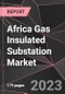Africa Gas Insulated Substation Market Report - Market Analysis, Size, Share, Growth, Outlook - Industry Trends and Forecast to 2028 - Product Thumbnail Image