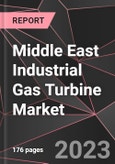 Middle East Industrial Gas Turbine Market Report - Market Analysis, Size, Share, Growth, Outlook - Industry Trends and Forecast to 2028- Product Image