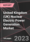 United Kingdom (UK) Nuclear Electric Power Generation Market Report - Market Analysis, Size, Share, Growth, Outlook - Industry Trends and Forecast to 2028- Product Image