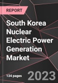 South Korea Nuclear Electric Power Generation Market Report - Market Analysis, Size, Share, Growth, Outlook - Industry Trends and Forecast to 2028- Product Image