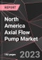 North America Axial Flow Pump Market Report - Market Analysis, Size, Share, Growth, Outlook - Industry Trends and Forecast to 2028 - Product Thumbnail Image