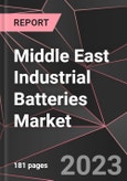 Middle East Industrial Batteries Market Report - Market Analysis, Size, Share, Growth, Outlook - Industry Trends and Forecast to 2028- Product Image