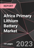 Africa Primary Lithium Battery Market Report - Market Analysis, Size, Share, Growth, Outlook - Industry Trends and Forecast to 2028- Product Image