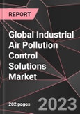 Global Industrial Air Pollution Control Solutions Market Report - Market Analysis, Size, Share, Growth, Outlook - Industry Trends and Forecast to 2028- Product Image