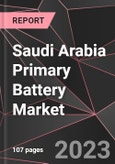 Saudi Arabia Primary Battery Market Report - Market Analysis, Size, Share, Growth, Outlook - Industry Trends and Forecast to 2028- Product Image