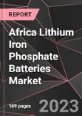 Africa Lithium Iron Phosphate Batteries Market Report - Market Analysis, Size, Share, Growth, Outlook - Industry Trends and Forecast to 2028- Product Image