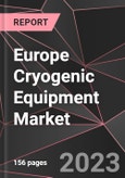 Europe Cryogenic Equipment Market Report - Market Analysis, Size, Share, Growth, Outlook - Industry Trends and Forecast to 2028- Product Image