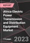 Africa Electric Power Transmission and Distribution Equipment Market Report - Market Analysis, Size, Share, Growth, Outlook - Industry Trends and Forecast to 2028 - Product Thumbnail Image