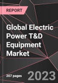 Global Electric Power T&D Equipment Market Report - Market Analysis, Size, Share, Growth, Outlook - Industry Trends and Forecast to 2028- Product Image