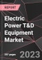 Electric Power T&D Equipment Market Report - Market Analysis, Size, Share, Growth, Outlook - Industry Trends and Forecast to 2028 - Product Thumbnail Image