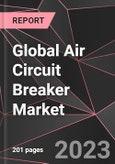 Global Air Circuit Breaker Market Report - Market Analysis, Size, Share, Growth, Outlook - Industry Trends and Forecast to 2028- Product Image