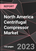 North America Centrifugal Compressor Market Report - Market Analysis, Size, Share, Growth, Outlook - Industry Trends and Forecast to 2028- Product Image