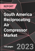 South America Reciprocating Air Compressor Market Report - Market Analysis, Size, Share, Growth, Outlook - Industry Trends and Forecast to 2028- Product Image