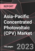Asia-Pacific Concentrated Photovoltaic (CPV) Market Report - Market Analysis, Size, Share, Growth, Outlook - Industry Trends and Forecast to 2028- Product Image