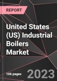 United States (US) Industrial Boilers Market Report - Market Analysis, Size, Share, Growth, Outlook - Industry Trends and Forecast to 2028- Product Image
