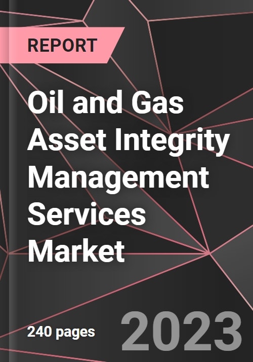 Oil and Gas Asset Integrity Management Services Market Report - Market ...