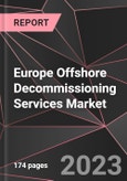 Europe Offshore Decommissioning Services Market Report - Market Analysis, Size, Share, Growth, Outlook - Industry Trends and Forecast to 2028- Product Image