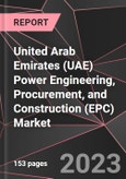 United Arab Emirates (UAE) Power Engineering, Procurement, and Construction (EPC) Market Report - Market Analysis, Size, Share, Growth, Outlook - Industry Trends and Forecast to 2028- Product Image