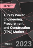 Turkey Power Engineering, Procurement, and Construction (EPC) Market Report - Market Analysis, Size, Share, Growth, Outlook - Industry Trends and Forecast to 2028- Product Image
