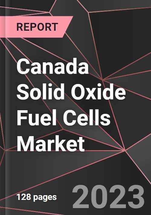 Canada Solid Oxide Fuel Cells Market Report Market Analysis, Size, Share, Growth, Outlook