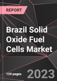 Brazil Solid Oxide Fuel Cells Market Report - Market Analysis, Size, Share, Growth, Outlook - Industry Trends and Forecast to 2028- Product Image