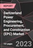 Switzerland Power Engineering, Procurement, and Construction (EPC) Market Report - Market Analysis, Size, Share, Growth, Outlook - Industry Trends and Forecast to 2028- Product Image