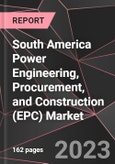 South America Power Engineering, Procurement, and Construction (EPC) Market Report - Market Analysis, Size, Share, Growth, Outlook - Industry Trends and Forecast to 2028- Product Image