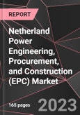 Netherland Power Engineering, Procurement, and Construction (EPC) Market Report - Market Analysis, Size, Share, Growth, Outlook - Industry Trends and Forecast to 2028- Product Image