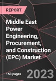 Middle East Power Engineering, Procurement, and Construction (EPC) Market Report - Market Analysis, Size, Share, Growth, Outlook - Industry Trends and Forecast to 2028- Product Image