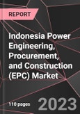Indonesia Power Engineering, Procurement, and Construction (EPC) Market Report - Market Analysis, Size, Share, Growth, Outlook - Industry Trends and Forecast to 2028- Product Image