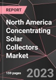 North America Concentrating Solar Collectors Market Report - Market Analysis, Size, Share, Growth, Outlook - Industry Trends and Forecast to 2028- Product Image