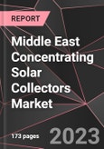 Middle East Concentrating Solar Collectors Market Report - Market Analysis, Size, Share, Growth, Outlook - Industry Trends and Forecast to 2028- Product Image